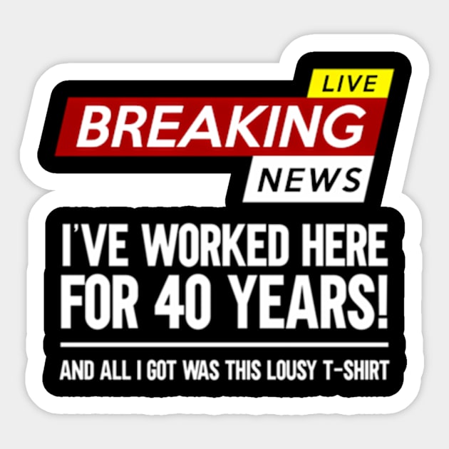 Worker Appreciation Worked Here For 40 Years Work Sticker by Sink-Lux